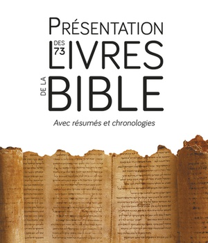 PRESENTATION DES 73 LIVRES DE LA BIBLE - AVEC RESUMES ET CHRONOLOGIES