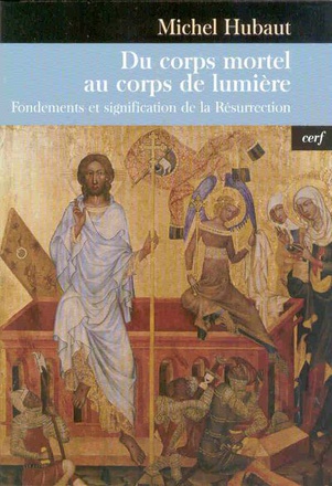 DU CORPS MORTEL AU CORPS DE LUMIERE - FONDEMENTS ET SIGNIFICATION DE LA RESURRECTION