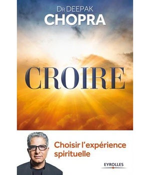 CROIRE : CHOISIR L'EXPERIENCE SPIRITUELLE - CHOISIR L'EXPERIENCE SPIRITUELLE.