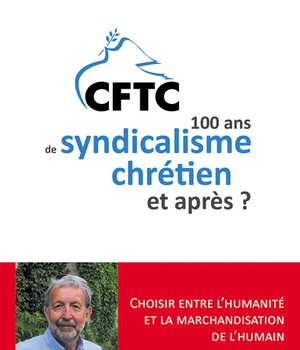 CFTC - 100 ANS DE SYNDICALISME CHRETIEN ET APRES ? - 1919 2019
