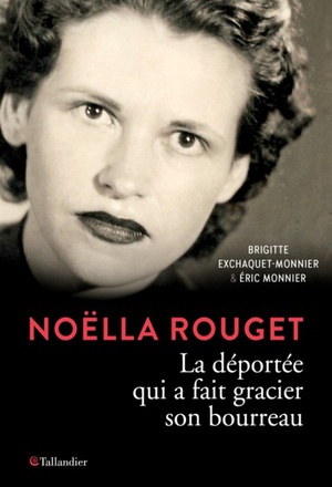 NOELLA ROUGET - LA DEPORTEE QUI A FAIT GRACIER SON BOURREAU