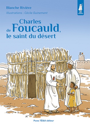 CHARLES DE FOUCAULD, LE SAINT DU DESERT - EDITION ILLUSTREE