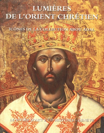 LUMIERES DE L ORIENT CHRETIEN - ICONES DE LA COLLECTION ABOU ADAL