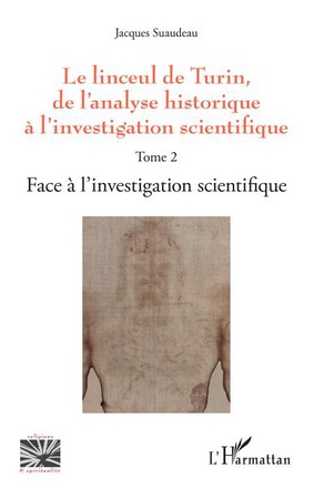 LINCEUL DE TURIN - VOL02 - DE L'ANALYSE HISTORIQUE A L'INVESTIGATION SCIENTIFIQUE T2 : FACE A L'INVE