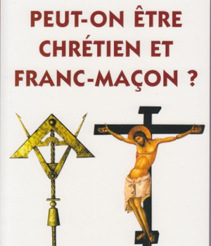 PEUT ON ETRE CHRETIEN ET FRANC MACON