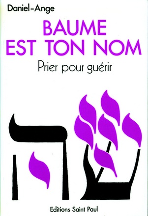 BAUME EST TON NOM - PRIER POUR GUERIR : VERS UN MINISTERE DE GUERISON AU NOM DE JESUS TOME 1