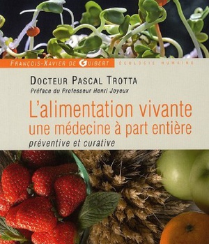 L'ALIMENTATION VIVANTE, UNE MEDECINE A PART ENTIERE - PREVENTIVE ET CURATIVE