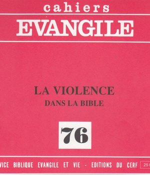 CAHIERS EVANGILE NO 76. LA VIOLENCE DANS LA BIBLE