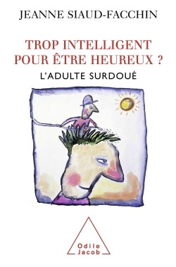 TROP INTELLIGENT POUR ETRE HEUREUX ? - L'ADULTE SURDOUE
