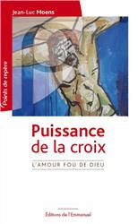 PUISSANCE DE LA CROIX - L'AMOUR FOU DE DIEU