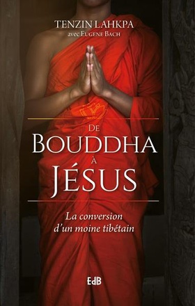 DE BOUDDHA A JESUS - LA CONVERSION DUN MOINE TIBETAIN
