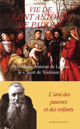 VIE DE SAINT ANTOINE DE PADOUE - L AMI DES PAUVRES ET DES ENFANTS