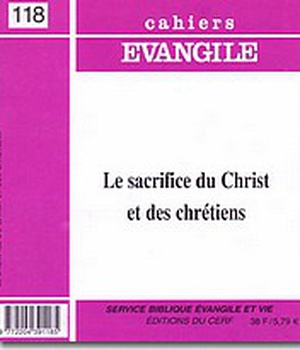 CAHIERS EVANGILE NO 118. LE SACRIFICE DU CHRIST ET DES CHRETIENS