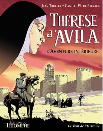 SAINTS ET SAINTES DE DIEU - THERESE D'AVILA, L' AVENTURE INTERIEURE