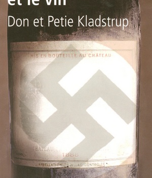 LA GUERRE ET LE VIN COMMENT LES VIGNERONS FRANCAIS ONT SAUVE LEURS TRESORS DES NAZIS