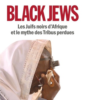 BLACK JEWS - LES JUIFS NOIRS D'AFRIQUE ET LE MYTHE DES TRIBUS PERDUES