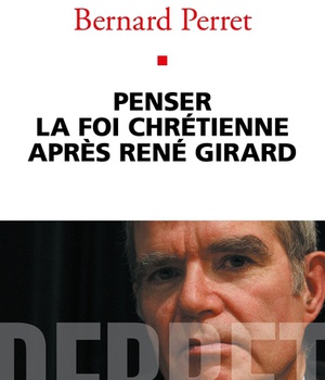 PENSER LA FOI CHRETIENNE APRES RENE GIRARD