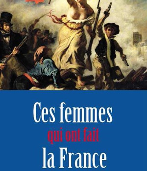 CES FEMMES QUI ONT FAIT LA FRANCE