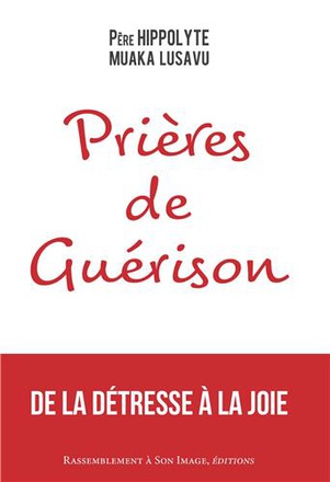 PRIERES DE GUERISON, DE LA DETRESSE A LA JOIE - L200