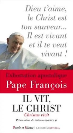 IL VIT, LE CHRIST - CHRISTUS VIVIT - EXHORTATION APOSTOLIQUE AUX JEUNES ET A TOUT LE PEUPLE DE DIEU.