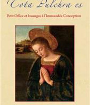 TOTA PULCHRA ES - PETIT OFFICE ET LOUANGES A L'IMMACULEE CONCEPTION