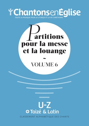 CHANTONS EN EGLISE : PARTITIONS POUR LA MESSE ET LA LOUANGE VOL. 6