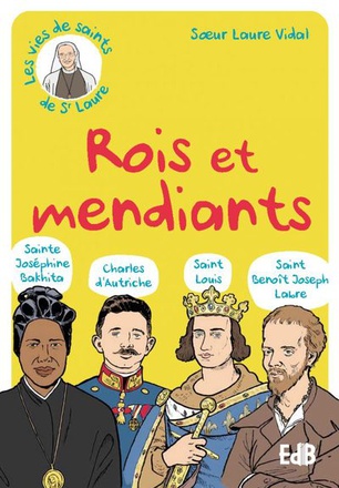 ROIS ET MENDIANTS - STE BAKHITA BX CHARLES DAUTRICHE ST BENOIT LABRE ST LOUIS
