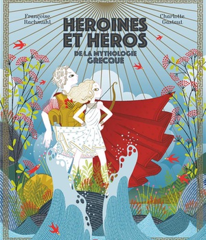 HEROINES & HEROS DE LA MYTHOLOGIE GRECQUE