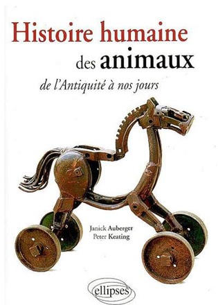 HISTOIRE HUMAINE DES ANIMAUX. DE L'ANTIQUITE A NOS JOURS