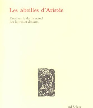 LES ABEILLES D'ARISTEE - ESSAI SUR LE DESTIN ACTUEL DES LETTRES ET DES ARTS