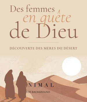 DES FEMMES EN QUETE DE DIEU - DECOUVERTE DES MERES DU DESERT