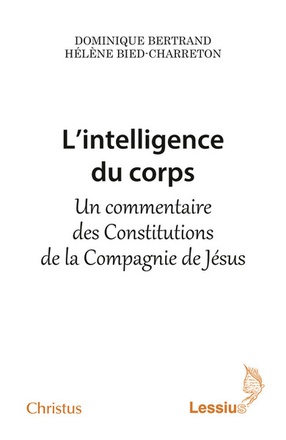 L'INTELLIGENCE DU CORPS - UN COMMENTAIRE DES CONSTITUTIONS DE LA COMPAGNIE DE JESUS