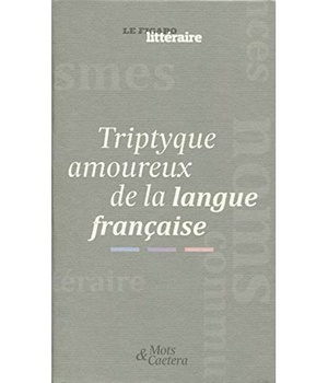 COFFRET TRIPTYQUE AMOUREUX DE LA LANGUE FRANCAISE - 3 VOLUMES