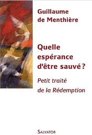 QUELLE ESPERANCE D'ETRE SAUVE - PETIT TRAITE DE LA REDEMPTION
