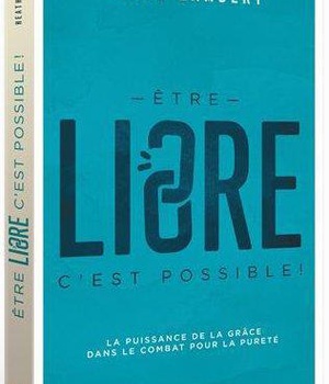 ETRE LIBRE : C'EST POSSIBLE !