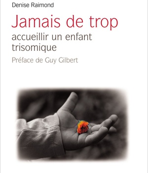 JAMAIS DE TROP : ACCUEILLIR UN ENFANT TRISOMIQUE