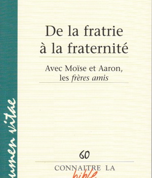DE LA FRATRIE A LA FRATERNITE - AVEC MOISE ET AARON, LES FRERES AMIS