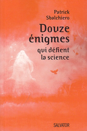 DOUZE ENIGMES QUI DEFIENT LA SCIENCE
