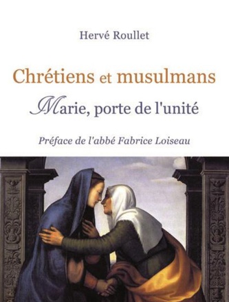 CHRETIENS ET MUSULMANS - MARIE, PORTE DE L UNITE