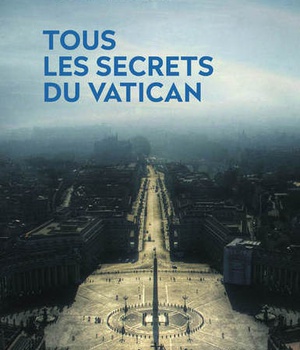 TOUS LES SECRETS DU VATICAN