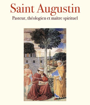 SAINT AUGUSTIN - PASTEUR, THEOLOGIEN ET MAITRE SPIRITUEL