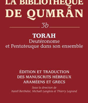 LA BIBLIOTHEQUE DE QUMRAN 3B : TORAH, DEUTERONOMEET PENTATEUQUE
