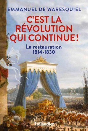 C'EST LA REVOLUTION QUI CONTINUE - LA RESTAURATION 1814-1830