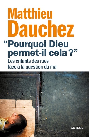 POURQUOI DIEU PERMET-IL CELA ? - LES ENFANTS DES RUES FACE A LA QUESTION DU MAL