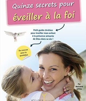 QUINZE SECRETS POUR EVEILLER A LA FOI