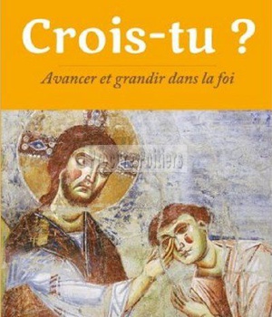CROIS-TU ? - AVANCER ET GRANDIR DANS LA FOI