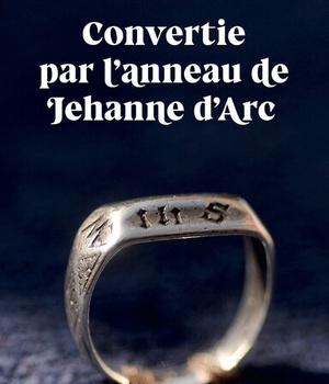 CONVERTIE PAR L ANNEAU DE JEHANNE DARC