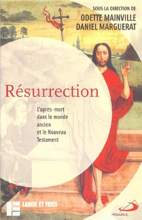 RESURRECTION - L'APRES-MORT DANS LE MONDE ANCIEN ET LA NOUVEAU TESTAMENT