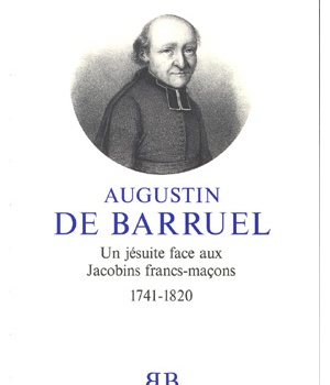 BB N16 - AUGUSTIN DE BARRUEL - UN JESUITE FACEAUX JACOBINS FRANCS-MACONS 1741-1820