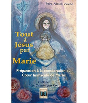TOUT A JESUS PAR MARIE - PREPARATION A LA CONSECRATION AU COEUR IMMACULE DE MARIE